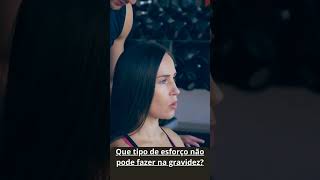 Que tipo de esforço não pode fazer na gravidez maternidade shortvideo gravidez [upl. by Bashemath]