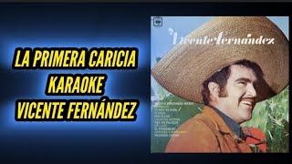 quotLA PRIMERA CARICIAquot KARAOKE quotVICENTE FERNÁNDEZquot desvocalizado [upl. by Clareta]