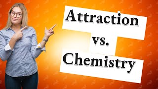 Whats the difference between attraction and chemistry [upl. by Peirce981]