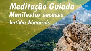 MEDITAÇÃO GUIADA  MANIFESTAR SUCESSO NOS SEUS TERMOS  QI BATIDAS BINAURAIS [upl. by Pryor]