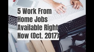 5 Work From Home Jobs Available Right Now Oct 2017 [upl. by Yanad]