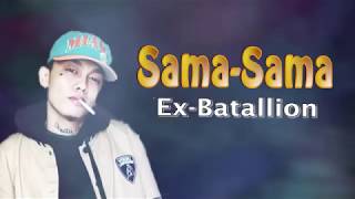 SamaSama  Ex Battalion Lyrics [upl. by Lal434]