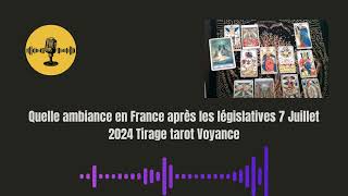 Quelle ambiance en France après les législatives 7 Juillet 2024 Tirage tarot Voyance [upl. by Faith240]