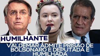 VALDEMAR ADMITE PRISÃO DE BOLSONARO E DEPUTADA É HUMILHADA [upl. by Arlo]