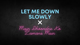 Let Me Down Slowly x Main Dhoondne Ko Zamaane Mein Lofi RemixLyrics  Arijit SinghAlec Benjamin [upl. by Bendicta842]