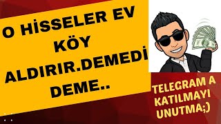 O HİSSELER EV KÖY ALDIRIR DEMEDİ DEME TELEGRAM ALEV ALEV [upl. by Arta897]