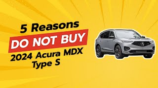 🚫 2024 ACURA MDX TYPE S  5 REASONS WHY YOU SHOULD THINK TWICE BEFORE BUYING [upl. by Drews]