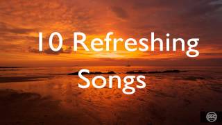 Ten Refreshing Songs [upl. by Andrey]