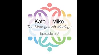 Episode 20  The Monogamish Marriage Kate  Mike [upl. by Rona]