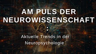 Am Puls der Neurowissenschaft Aktuelle Trends in der Neuropsychologie  Einblick in die Zukunft de [upl. by Lihkin]