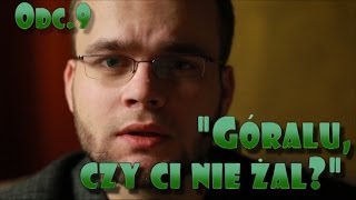 Wielkie Pytania  Odc9 quotGóralu czy ci nie żalquot [upl. by Mctyre]