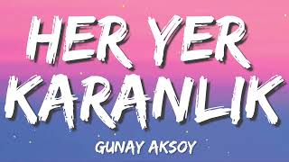 Günay Aksoy  Her Yer Karanlık LetraLyrics [upl. by Llehsem]