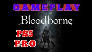 Bloodborne  Gameplay PS5 PRO [upl. by Warrenne]