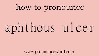 aphthous ulcer How to pronounce aphthous ulcer in english correctStart with A Learn from me [upl. by Yanej]