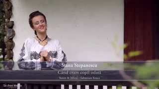 Stana Stepanescu  Cand eram copil odata [upl. by Adhamh]