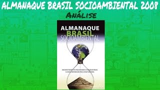 ALMANAQUE BRASIL SOCIOAMBIENTAL 2008 Análise [upl. by Airdnahc]