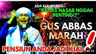 GUS ABBAS  Bahas Nasab Tidak Penting  Pensiun Saja Jadi Kyai [upl. by Aonian]