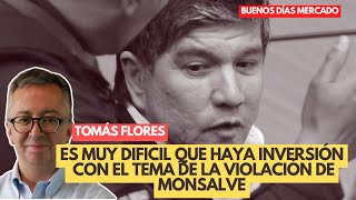 quotEs MUY DIFÍCIL que haya inversión con el tema de Monsalvequot Tomás Flores  Buenos Días Mercado [upl. by Lenzi]