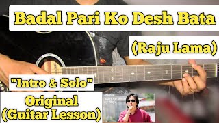 Badal Pari Ko Desh Bata  Raju Lama  Guitar Lesson  Intro amp Solo  With Tab [upl. by Amat]