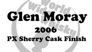 Glen Moray 2006 PX Sherry Cask Finish [upl. by Wawro]