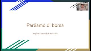 Parliamo di borsa  Rispondo alle vostre domande [upl. by Oiluarb]