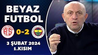 Beyaz Futbol 3 Şubat 2024 1Kısım  Antalyaspor 02 Fenerbahçe [upl. by Soilissav]