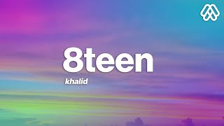 Khalid  8TEEN Lyrics [upl. by Ocinemod]