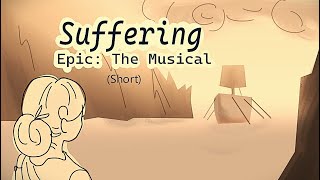 Short Animatic Suffering Epic The Musical [upl. by Annaer]