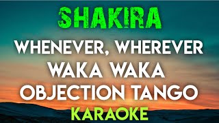 SHAKIRA  WHENEVER WHEREVER  WAKA WAKA  OBJECTION TANGO KARAOKE VERSION [upl. by Atnuhs]