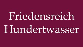 How to Pronounce Friedensreich Hundertwasser Correctly in German [upl. by Novj]