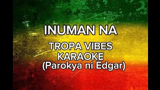 INUMAN NA TROPA VIBES KARAOKE ParokyaNiEdgar TropaVibesKaraoke [upl. by Aibonez501]