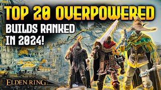 Elden Ring TOP 20 Overpowered Builds Ranked in 2024 Patch 110 [upl. by Bendicta910]