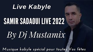 Samir Sadaoui 2022 Live Kabyle spécial fêtes 2022 By Dj Mustamix 2022 [upl. by Aissirac]