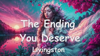 Livingston  The Ending You Deserve Lyrics 💗♫ [upl. by Tali]