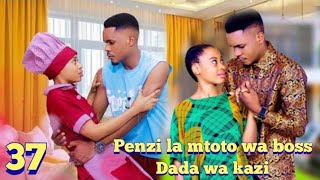 PENZI LA MTOTO WA BOSS 💞 NA DADA WA KAZI 37 FINAL EPISODE lovestory [upl. by Eidak]