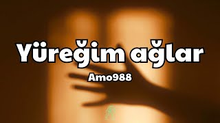 Amo988  Yüreğim ağlar SözleriLyrics  Şarkı Sözleri 🎵 [upl. by Petronilla278]