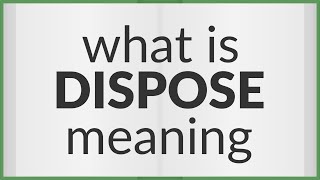 Dispose  meaning of Dispose [upl. by Eetsirhc]