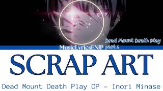 Inori Minase  Scrap Art Lyrics Video KanRomEng Dead Mount Death Play デッドマウント・デスプレイOpening OPテーマ [upl. by Kinelski]