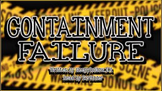 Creepypasta Reading CONTAINMENT FAILURE by sleepyhollow101 GRIMDARK [upl. by Akcinat462]