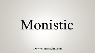 How To Say Monistic [upl. by Dihahs]