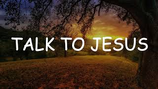 Hills and Valley  Talk to Jesus  Lyrics Gospel [upl. by Annerahs]