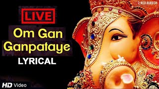 LIVE Om Gan Ganpataye  ॐ गन गणपतए नमो नमः with Lyrics  Popular Ganesh Mantra [upl. by Ninnahc]