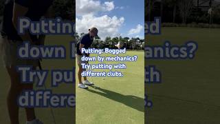 Putting Bogged down by mechanics Try putting with different clubs [upl. by Nosremaj]