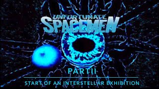 UNFORTUNATE SPACEMEN PART II “Start Of An Interstellar Exhibition” [upl. by Patrica]