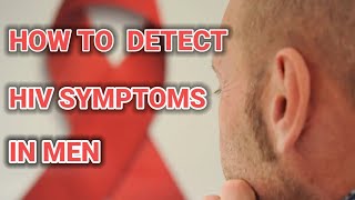 HOW TO DETECT HIV SYMPTOMS IN MENFIND HIV SYMPTOMS IN MEN [upl. by Nylauqcaj]