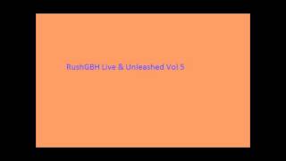 RushGBH Live amp Unleashed Vol 5 [upl. by Akirahs]