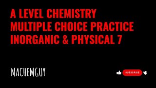 A LEVEL CHEMISTRY MULTIPLE CHOICE PRACTICE  INORGANIC AND PHYSICAL 7 [upl. by Eneles386]