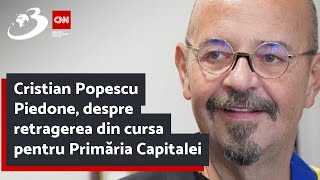 Cristian Popescu Piedone despre retragerea din cursa pentru Primăria Capitalei [upl. by Ennaoj]