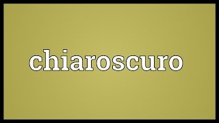 Chiaroscuro Meaning [upl. by Warchaw]