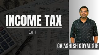 CA Intermediate Nov 2024  Income Tax Day 1  CA Ashish Goyal Sir [upl. by Ymma]